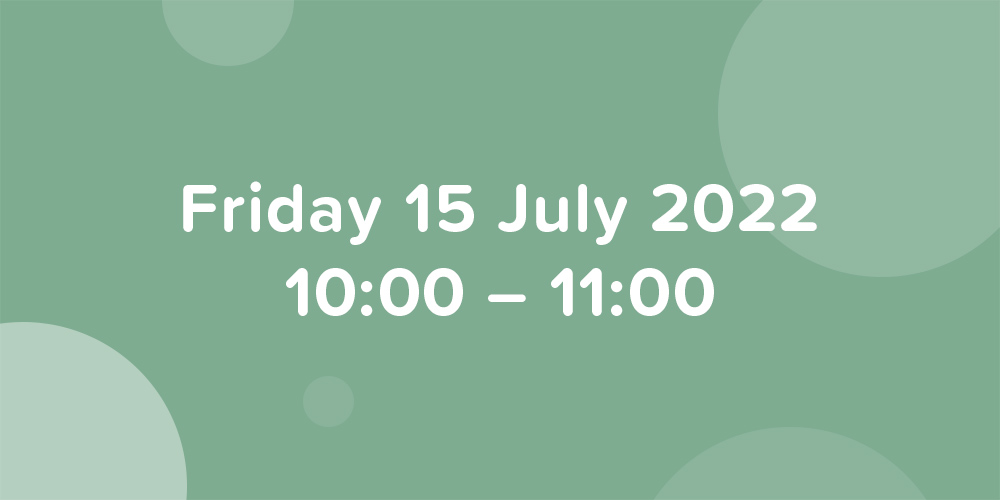 Bubbles floating on a green background, with the date 15 July 2022, time 10:00 - 11:00